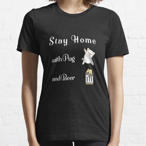 stay home with Pug and beer Essential T-Shirt