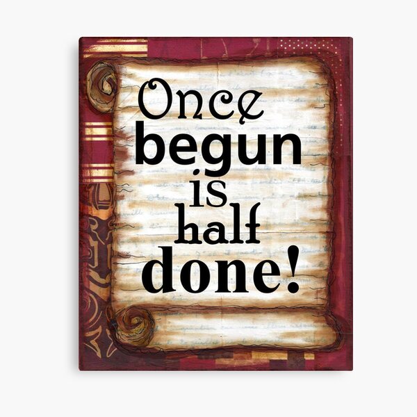 Once begun is half done Canvas Print