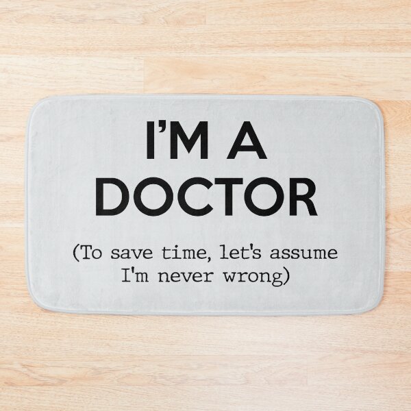 Item preview, I'm a Doctor (To save time, let's assume I'm never wrong) designed and sold by Inspire Creativity.