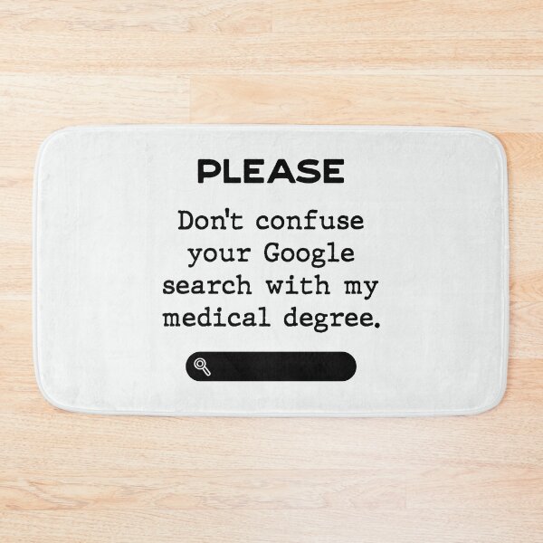 Item preview, Please don´t confuse your Google search with my medical degree designed and sold by Inspire Creativity.