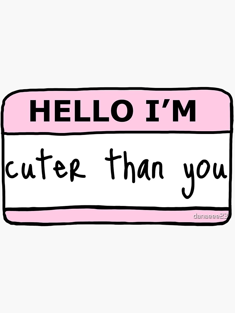 Hello Im Cuter Than You Stickers for Sale