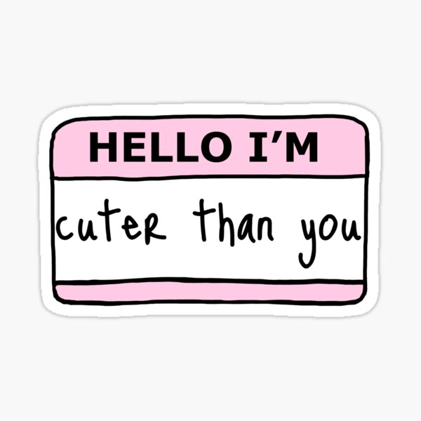 Hello Im Cuter Than You Stickers for Sale