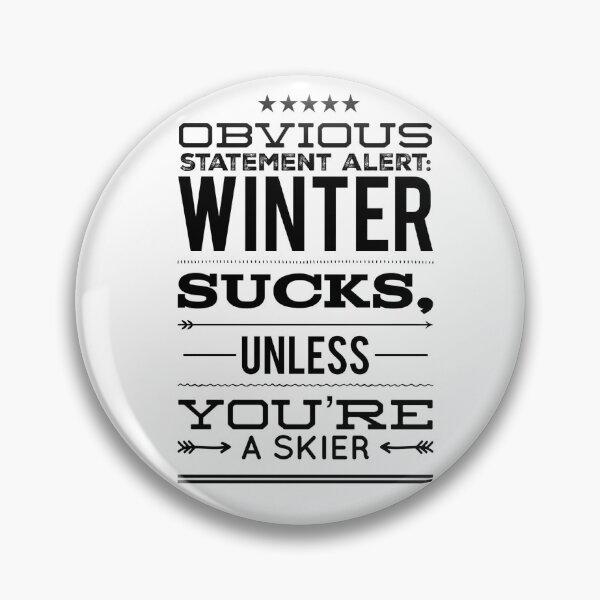 Item preview, Obvious Statement Alert:  Winter Sucks, Unless You're A Skier designed and sold by OfferHeat.