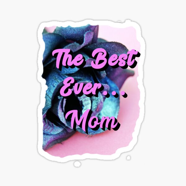 Mom...The Best Ever! Sticker