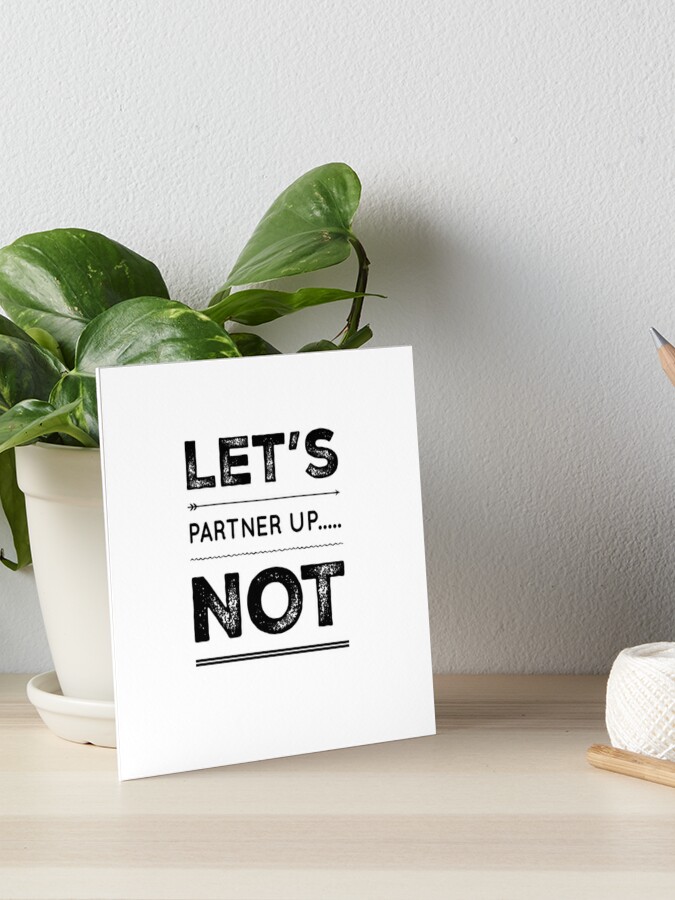 Let's Partner Up.Not | Art Board Print