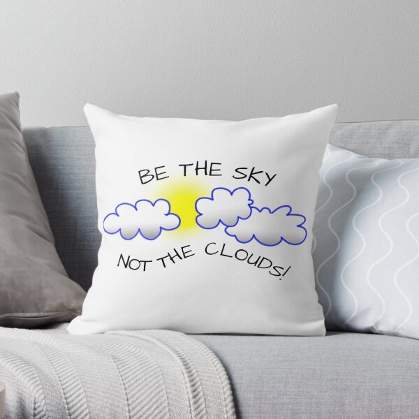 Be the sky, not the clouds Throw Pillow