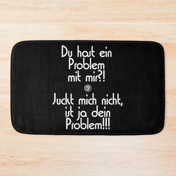 Artikelvorschau, Du hast ein Problem mit mir !? Juckt mich nicht, ist ja dein Problem!!! entworfen und verkauft von crazy-s-factory.