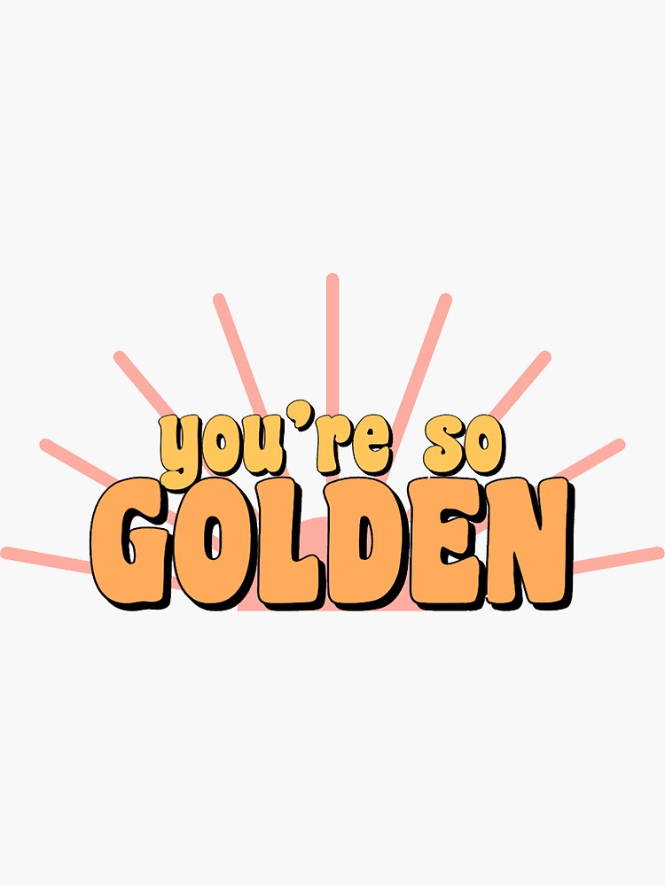 Youre So Golden Sticker For Sale By Apspriggle Redbubble