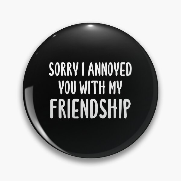 Item preview, Sorry I Annoyed You With My Friendship (Black) designed and sold by quoteedesigns.