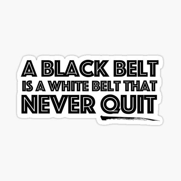 a-black-belt-is-a-white-belt-that-never-quit-martial-arts-sticker