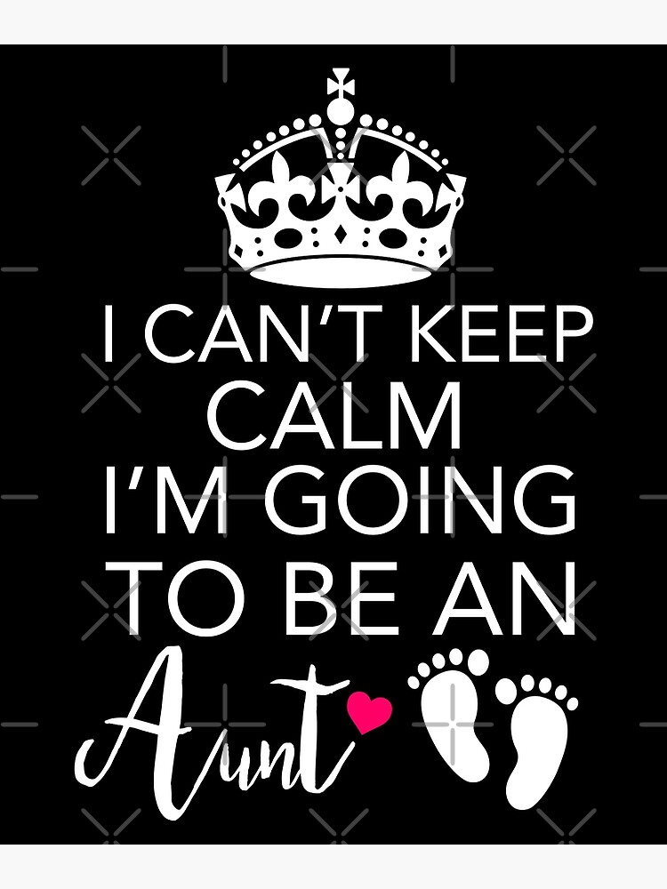 I Can T Keep Calm I M Going To Be An Aunt Gift Greeting Card By Drvx Redbubble