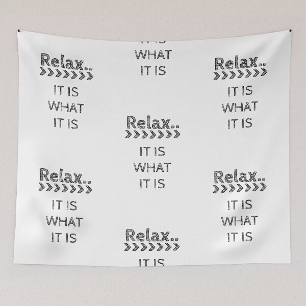 Item preview, RELAX IT IS WHAT IT IS designed and sold by Rob Price.