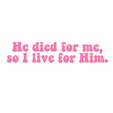 Artwork thumbnail, "He died for me, so I live for Him" Sticker by gracieksellars