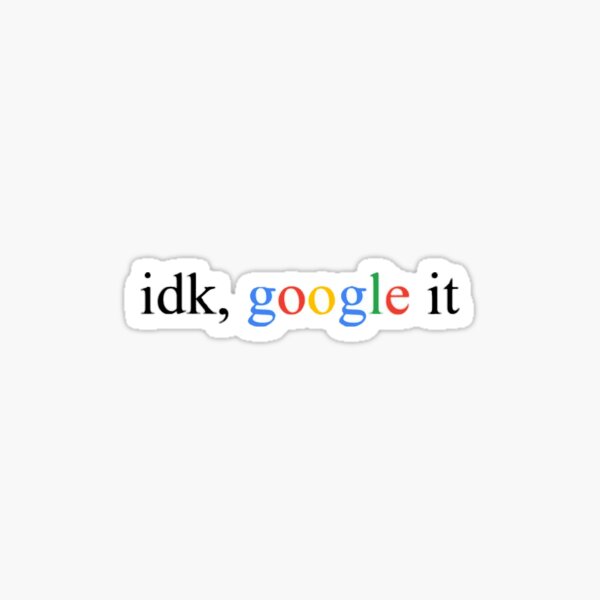 Idk Google It Gifts & Merchandise | Redbubble