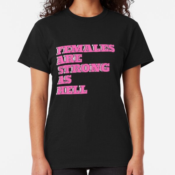 females are strong as hell shirt