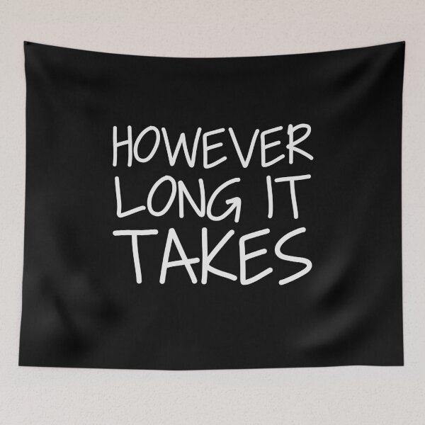 Item preview, However long it takes designed and sold by ThingsShop.