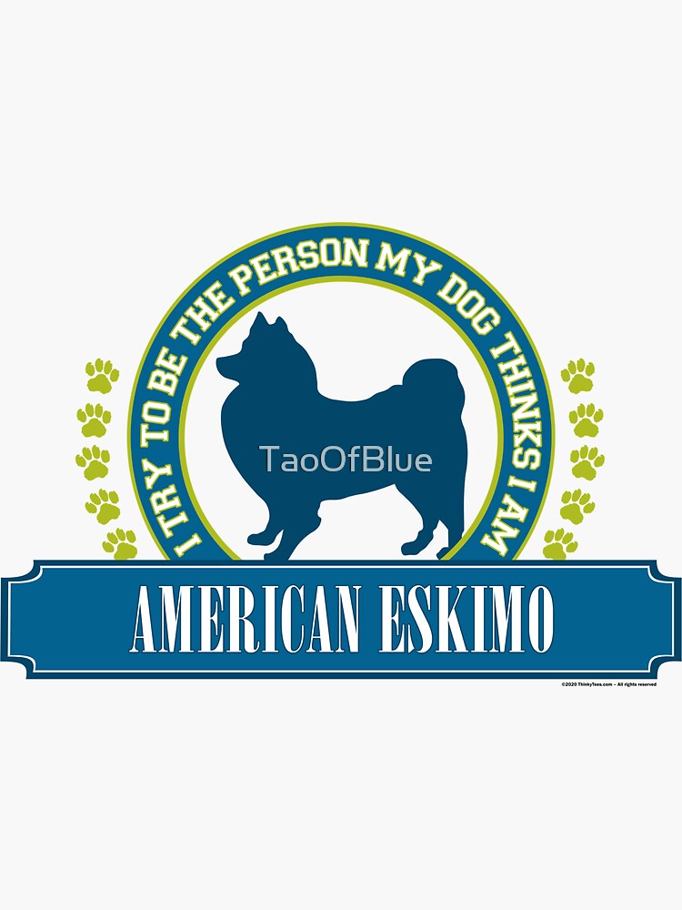 Try To Be The Person My Dog Thinks I Am - American Eskimo by TaoOfBlue