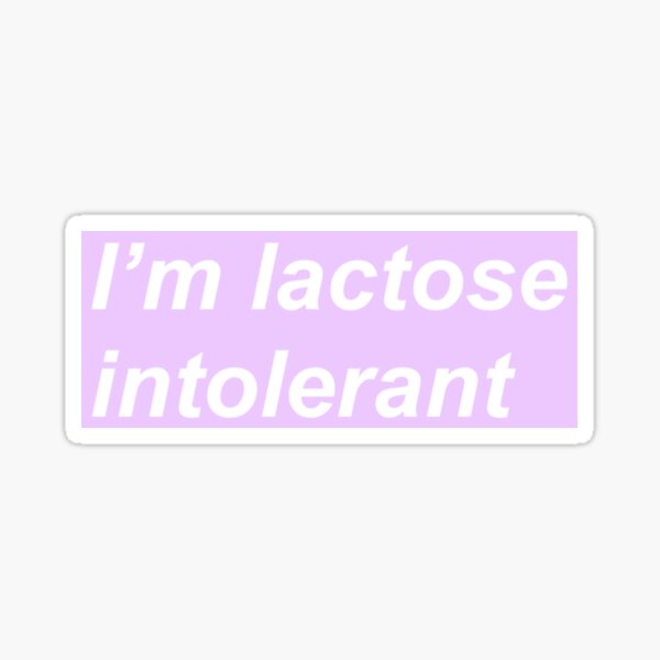 "i'm lactose intolerant" sticker Sticker