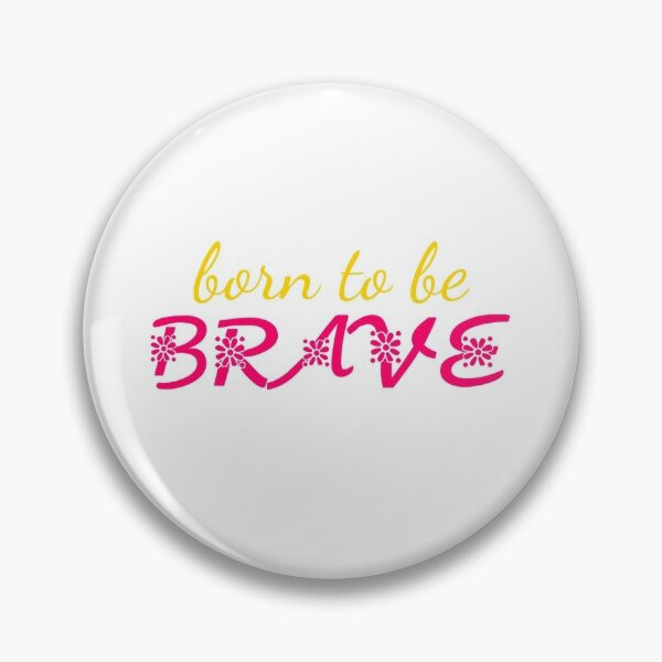 born to be brave meaning