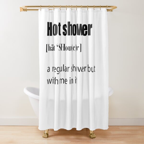 "Hot Shower Definition" Duschvorhang von ninabdesigns Redbubble