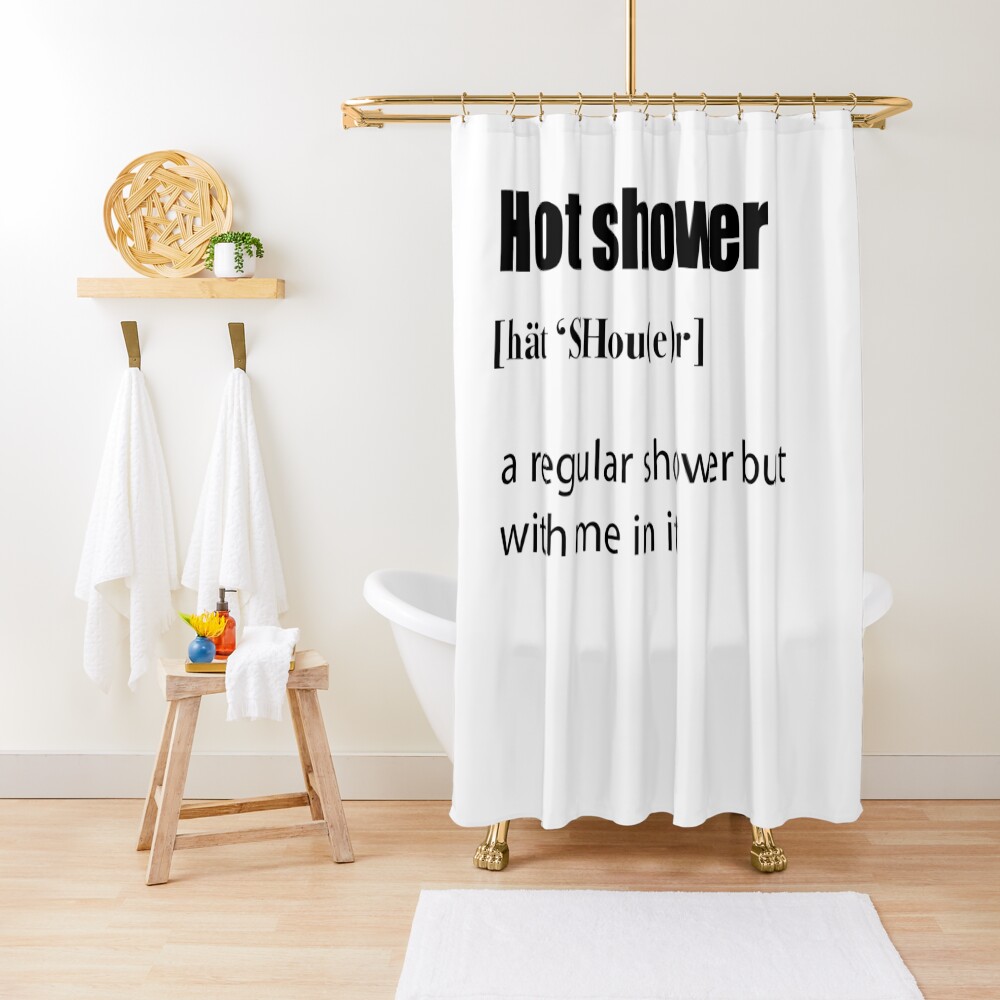 "Hot Shower Definition" Duschvorhang von ninabdesigns Redbubble