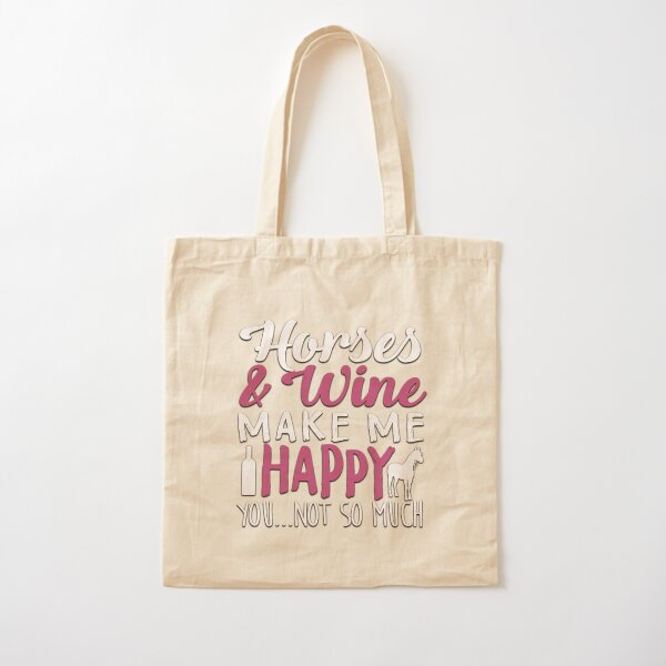 Horses and Wine, Make Me Happy. You...Not So Much Cotton Tote Bag