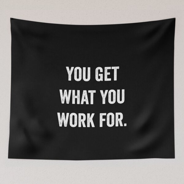 Item preview, You get what you work for motivational inspirational designed and sold by snowry.