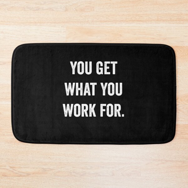 Item preview, You get what you work for motivational inspirational designed and sold by snowry.