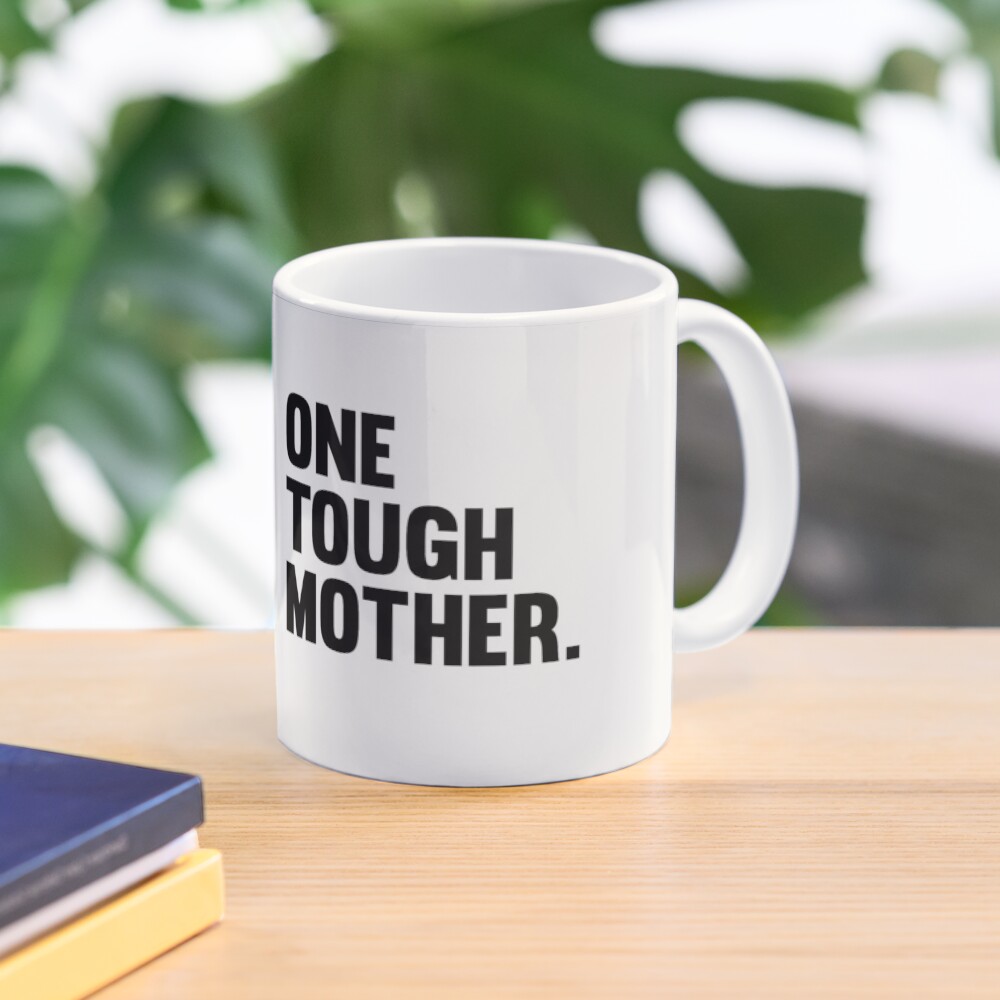 One Tough Mother. Coffee Mug