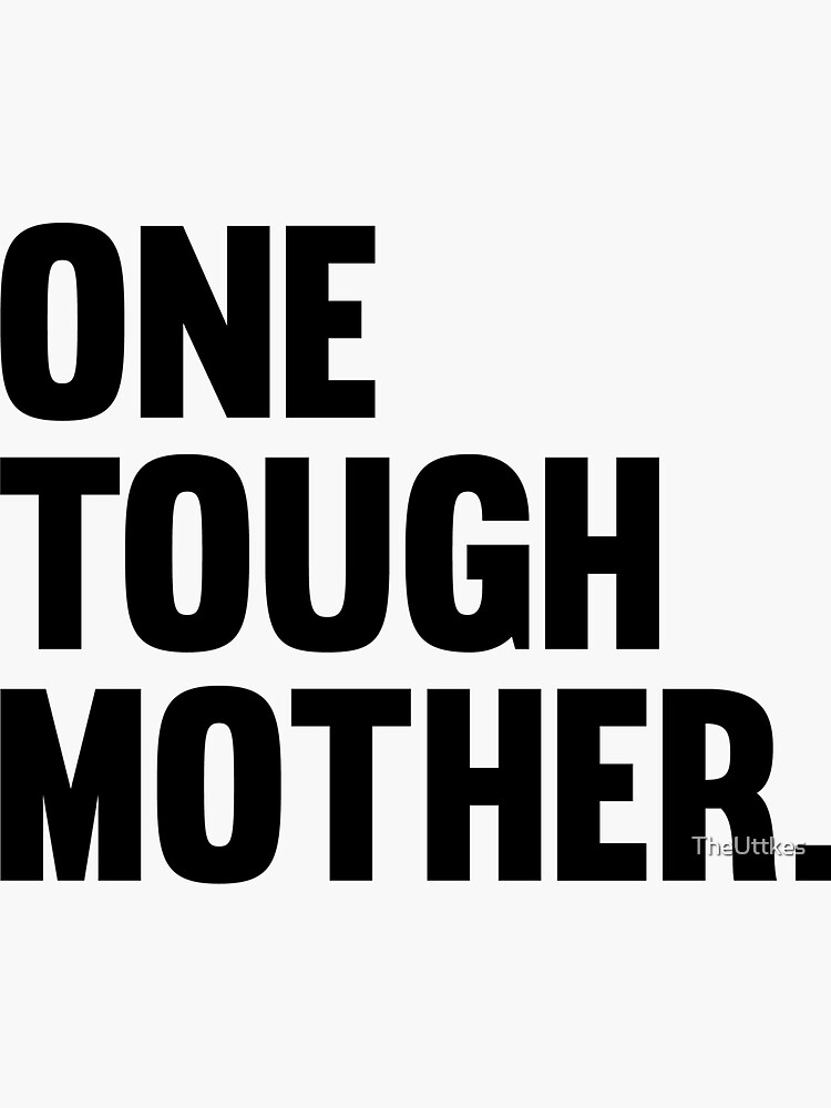 Thumbnail 3 of 3, Sticker, One Tough Mother. designed and sold by TheUttkes.
