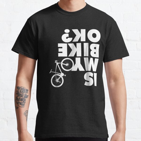 Is My Bike OK Funny Mountain Bike Classic T-Shirt