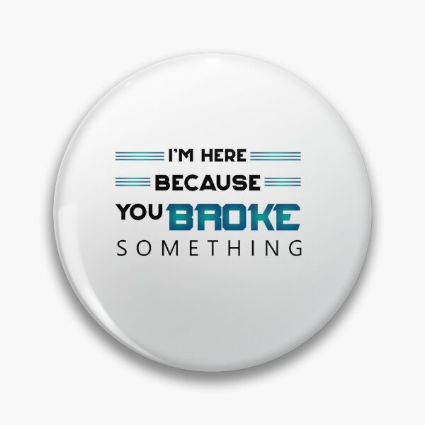 Item preview, I'm Here Because You Broke Something designed and sold by Mr-tach.