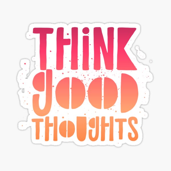 THINK GOOD THOUGHTS Sticker
