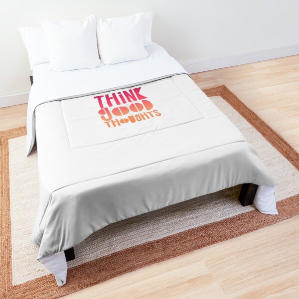 THINK GOOD THOUGHTS Comforter