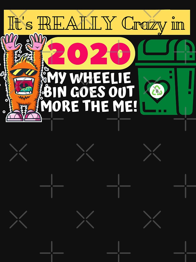 "It’s Really Crazy; My Wheelie Bin goes out more than me! A fun design