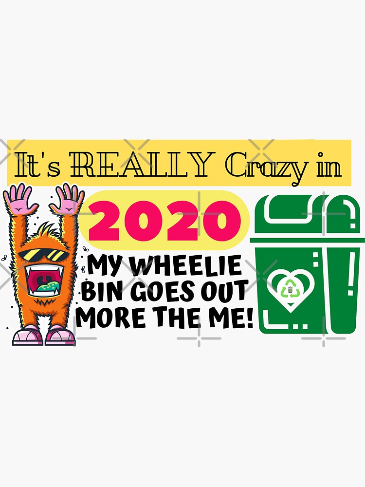 "It’s Really Crazy; My Wheelie Bin goes out more than me! A fun design