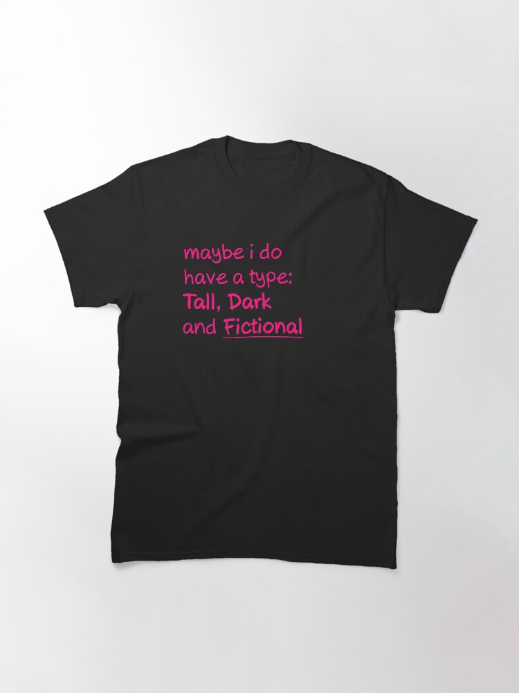 Alternate view of My type is Tall Dark and Fictional Men Classic T-Shirt