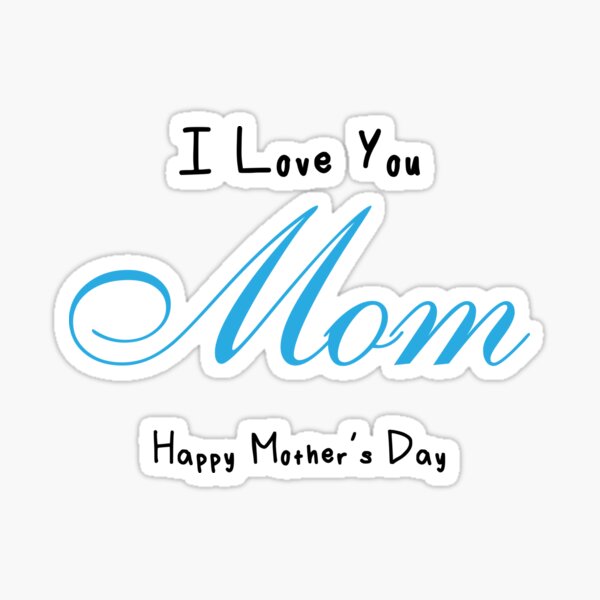 I love you mom happy deals mothers day