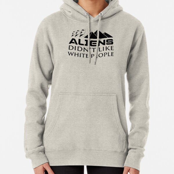 Aliens Didn't Like White People Pullover Hoodie