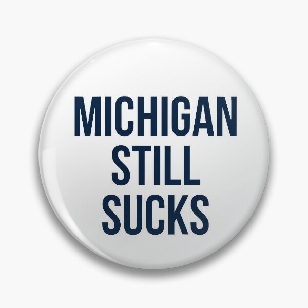 Michigan Still Sucks Pin