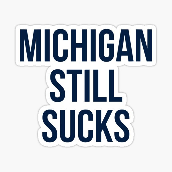 Michigan Still Sucks Sticker