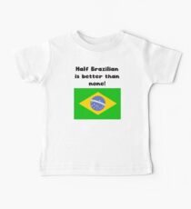 Half Brazilian Is Better Than None Baby Tee
