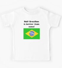 Half Brazilian Is Better Than None Kids Tee