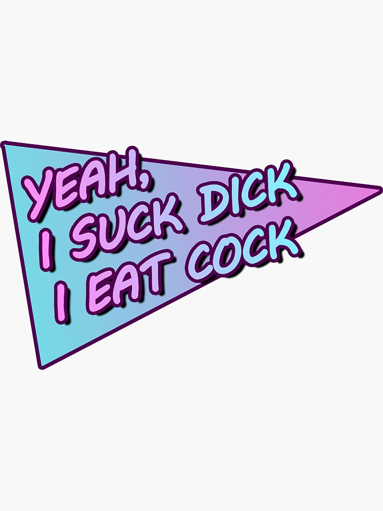 Yeah I Suck Dick I Eat Cock Sticker For Sale By Gogozepelli Redbubble