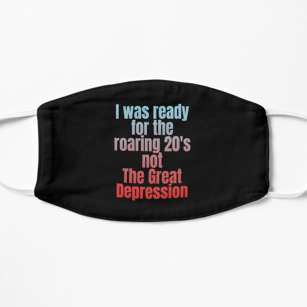 Masque J Etais Pret Pour Les Roaring Pas La Grande Depression Citation Drole Crise Economique Citations Sur La Politique Par Sassyclassyme Redbubble