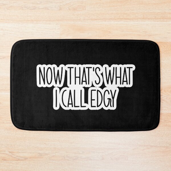 Item preview, now thats what i call edgy Popular, Meme, Speech  designed and sold by sosavvvy.