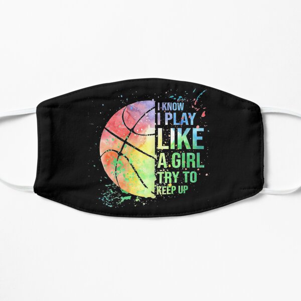I Know I Play Like A Girl Try To Keep Up Basketball Flat Mask