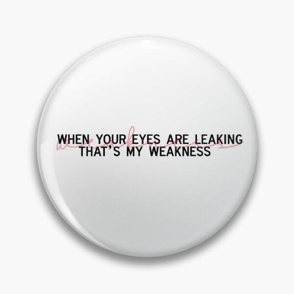 Item preview, when your eyes are leaking that’s my weakness designed and sold by pnkrose.
