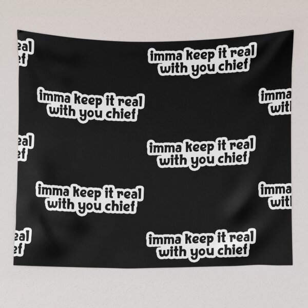 Item preview, imma keep it real with you chief Popular Meme Speech bold designed and sold by mekx.