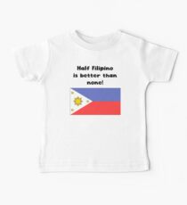 Half Filipino Is Better Than None Baby T-Shirt